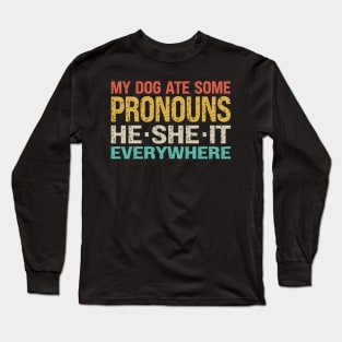 My Dog Ate Some Pronouns He She It Everywhere Long Sleeve T-Shirt